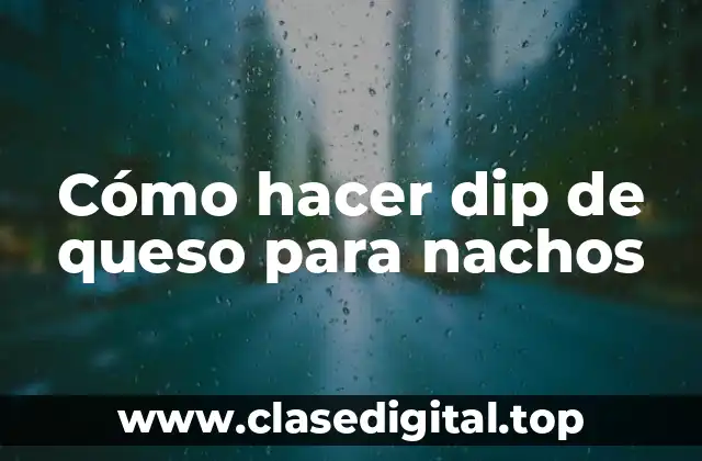 Dip de queso para nachos