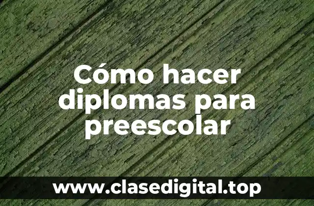 Cómo hacer diplomas para preescolar