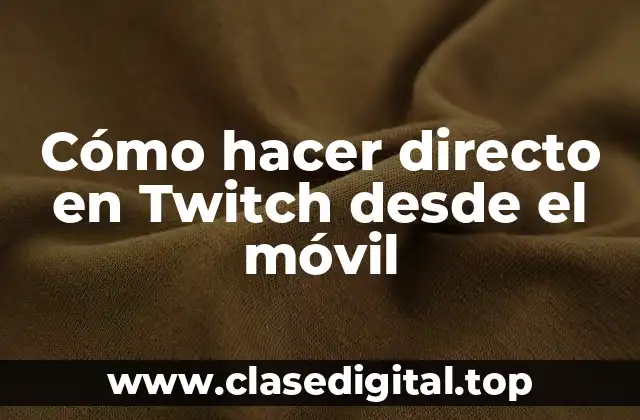 Cómo hacer directo en Twitch desde el móvil
