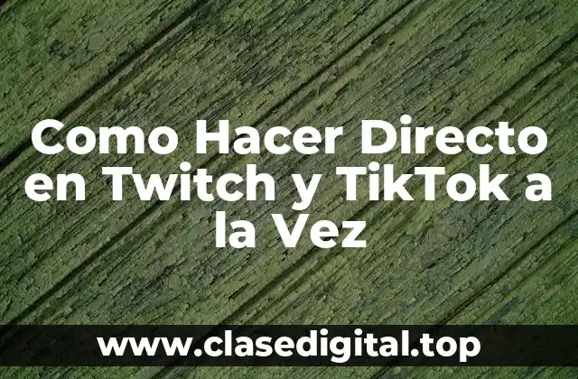 Como Hacer Directo en Twitch y TikTok a la Vez