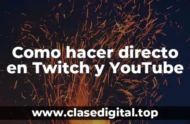 Como hacer directo en Twitch y YouTube