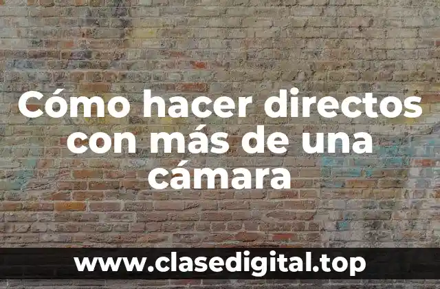 Cómo hacer directos con más de una cámara