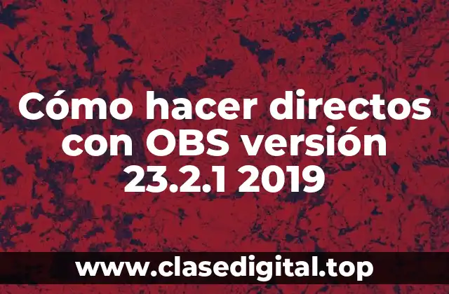 Cómo hacer directos con OBS versión 23.2.1 2019