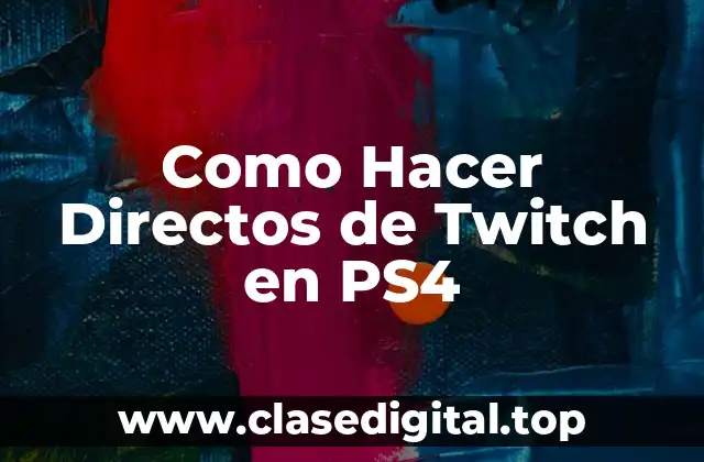 Como Hacer Directos de Twitch en PS4