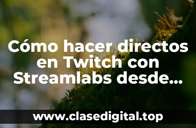 Cómo hacer directos en Twitch con Streamlabs desde PS4