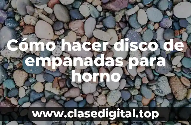 Cómo hacer disco de empanadas para horno