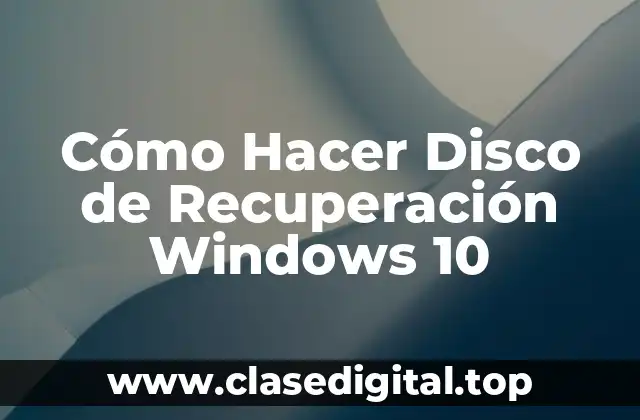 Cómo Hacer Disco de Recuperación Windows 10