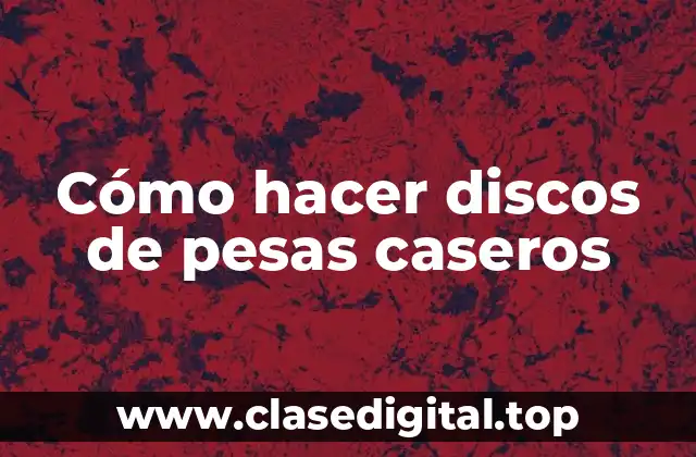 Cómo hacer discos de pesas caseros
