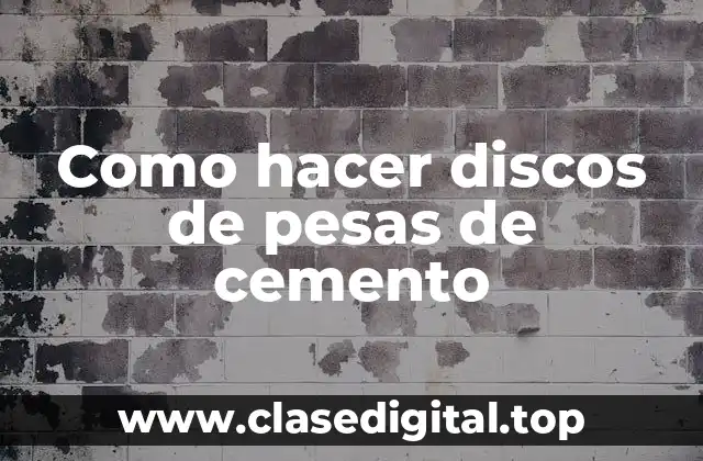Como hacer discos de pesas de cemento