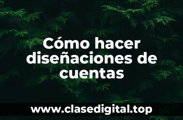 Cómo hacer diseñaciones de cuentas