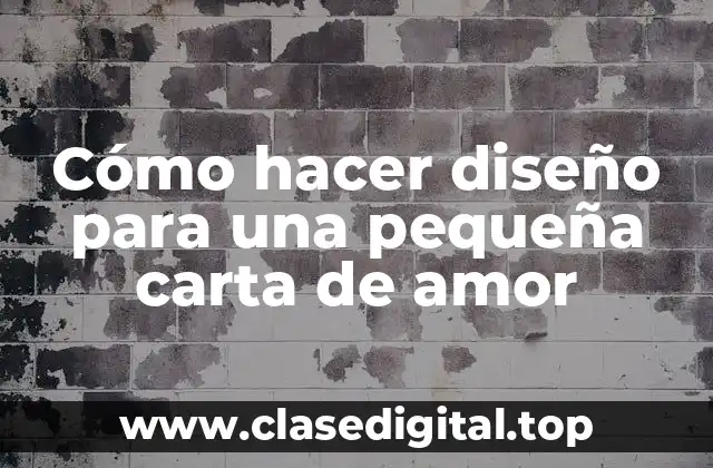 Cómo hacer diseño para una pequeña carta de amor