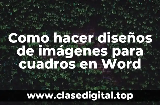 Como hacer diseños de imágenes para cuadros en Word