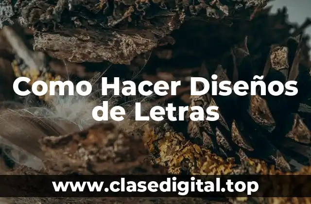 Como Hacer Diseños de Letras