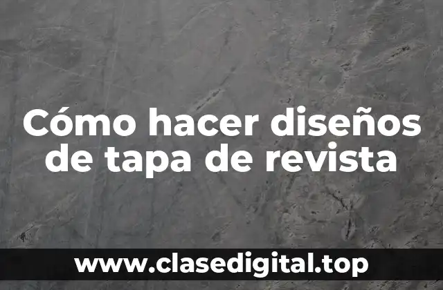 Cómo hacer diseños de tapa de revista