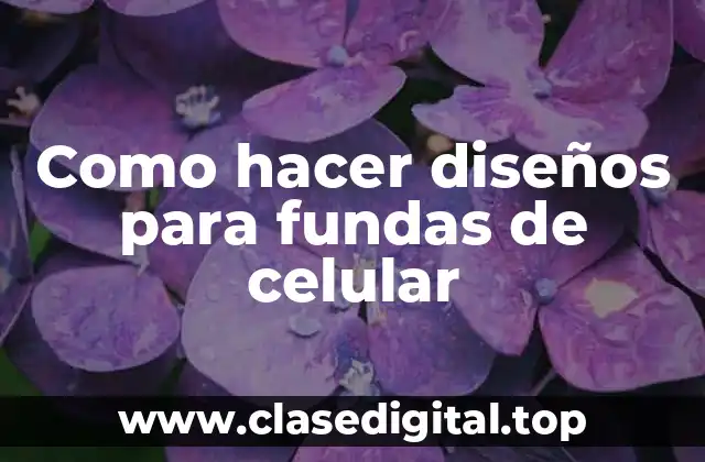 Como hacer diseños para fundas de celular