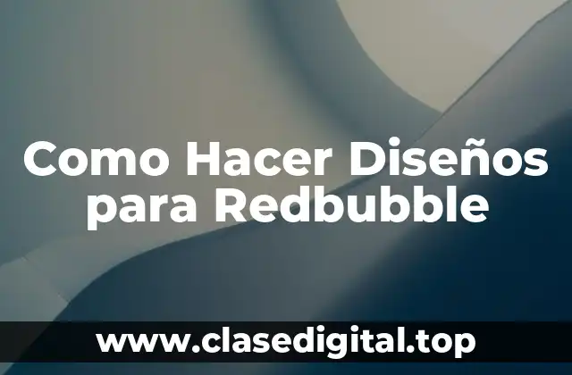 Como Hacer Diseños para Redbubble