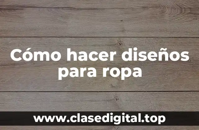 Cómo hacer diseños para ropa