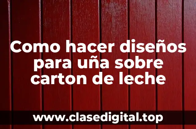 Como hacer diseños para uña sobre carton de leche