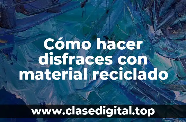 Cómo hacer disfraces con material reciclado