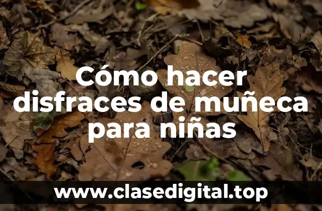 Disfraces de muñeca para niñas