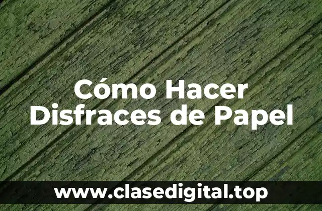 Cómo Hacer Disfraces de Papel