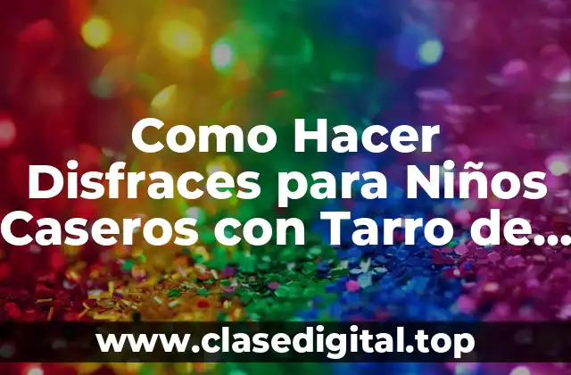 Como Hacer Disfraces para Niños Caseros con Tarro de Pintura