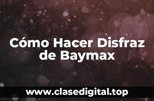 Cómo Hacer Disfraz de Baymax