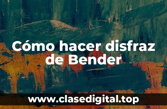 Cómo hacer disfraz de Bender