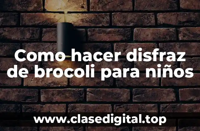 Como hacer disfraz de brocoli para niños