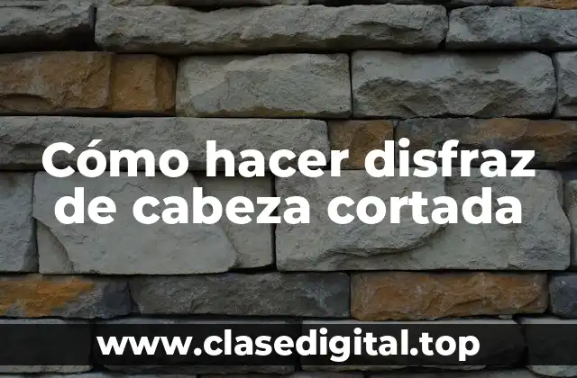 Cómo hacer disfraz de cabeza cortada