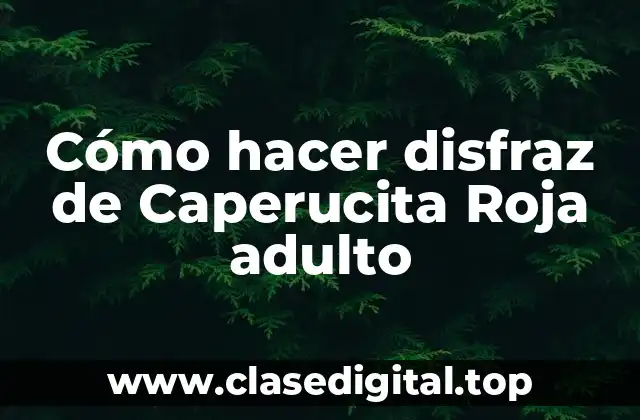 Cómo hacer disfraz de Caperucita Roja adulto