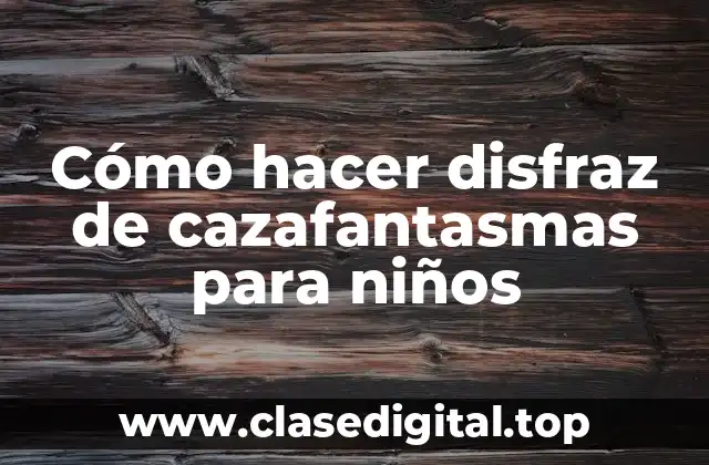 Cómo hacer disfraz de cazafantasmas para niños