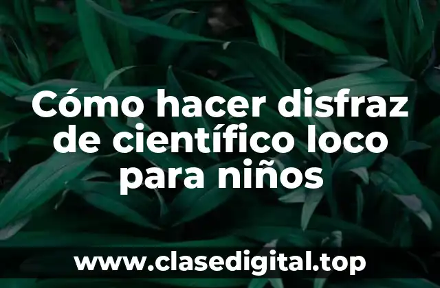 Cómo hacer disfraz de científico loco para niños