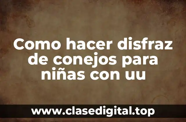 Como hacer disfraz de conejos para niñas con uu