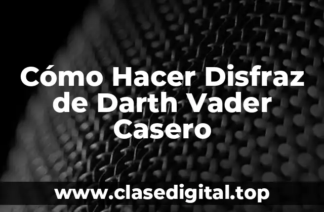 Cómo Hacer Disfraz de Darth Vader Casero