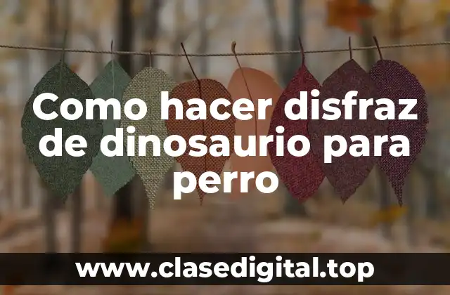 Como hacer disfraz de dinosaurio para perro