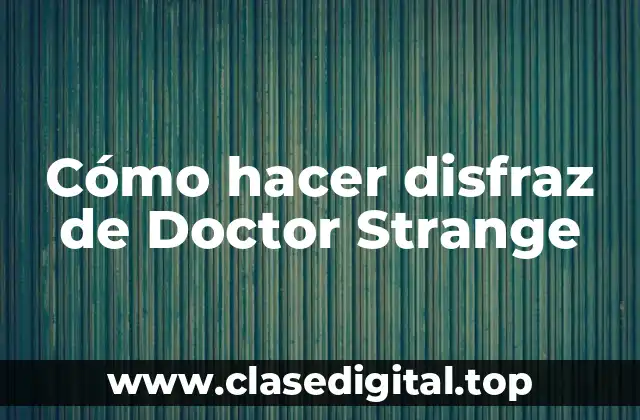 Cómo hacer disfraz de Doctor Strange