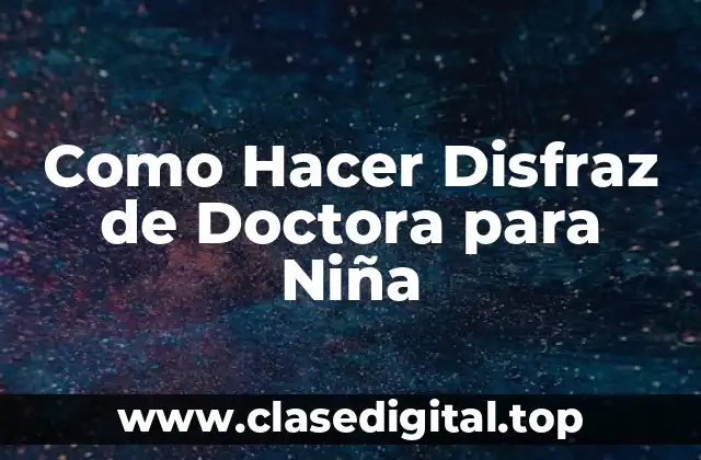 Como Hacer Disfraz de Doctora para Niña