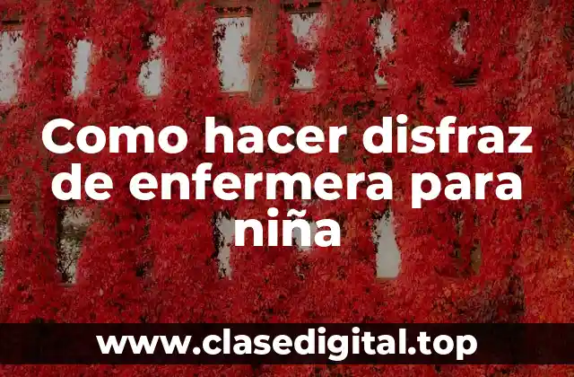 Como hacer disfraz de enfermera para niña
