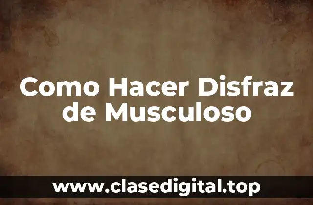 Como Hacer Disfraz de Musculoso