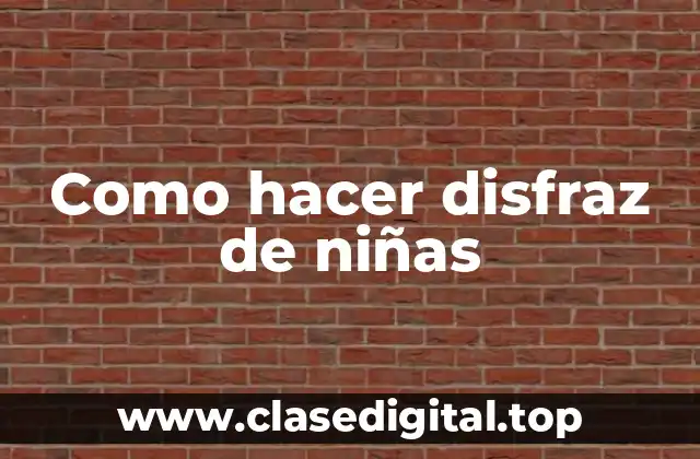 Como hacer disfraz de niñas