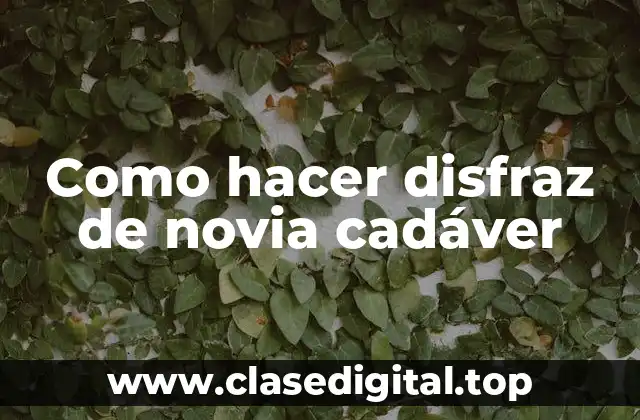 Como hacer disfraz de novia cadáver