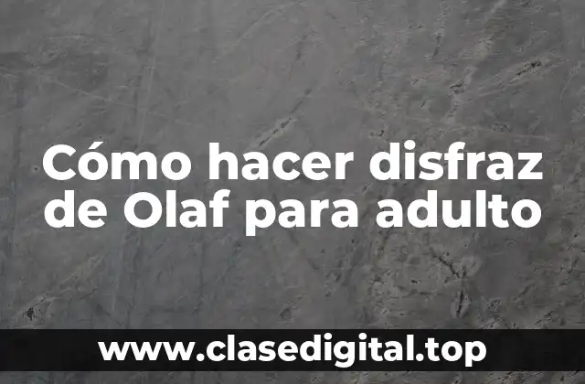 Cómo hacer disfraz de Olaf para adulto