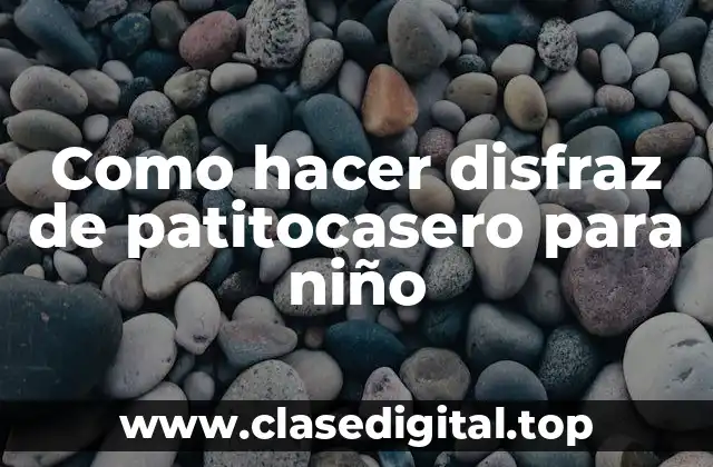 Como hacer disfraz de patitocasero para niño