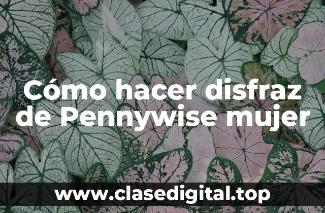 Cómo hacer disfraz de Pennywise mujer