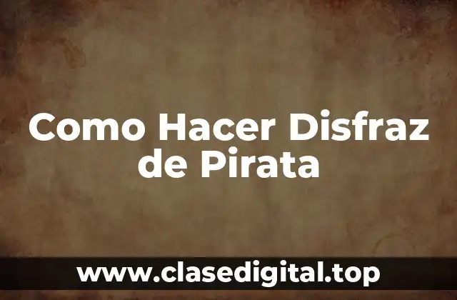 Como Hacer Disfraz de Pirata