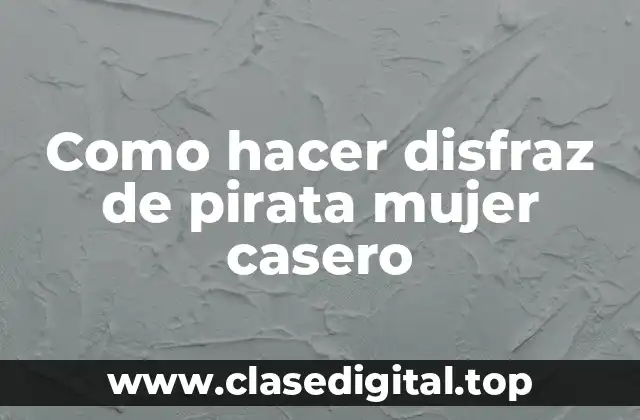 Como hacer disfraz de pirata mujer casero