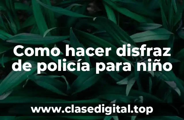Como hacer disfraz de policía para niño