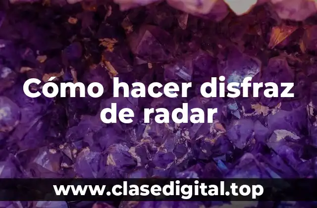 Cómo hacer disfraz de radar