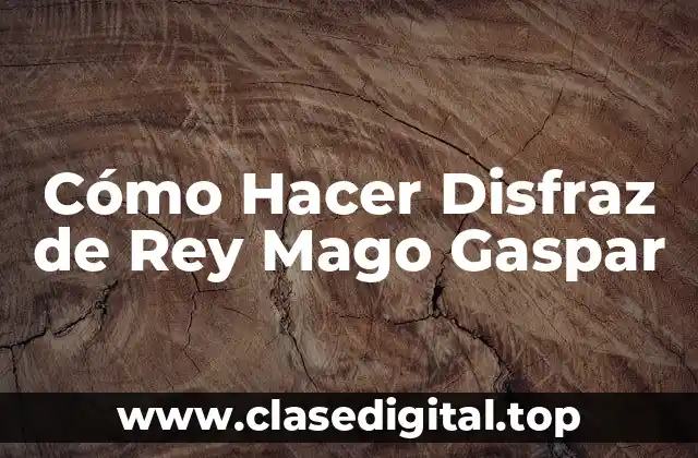 Cómo Hacer Disfraz de Rey Mago Gaspar